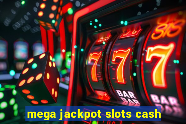 mega jackpot slots cash