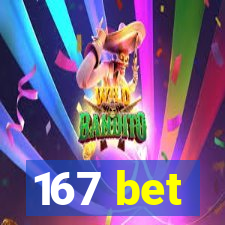 167 bet