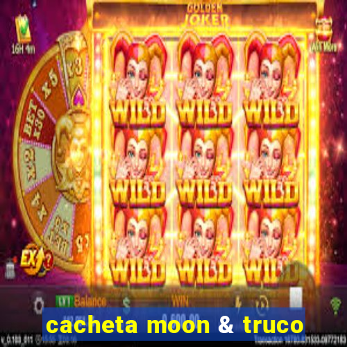 cacheta moon & truco