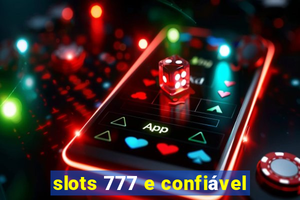 slots 777 e confiável