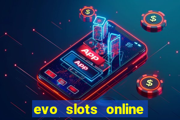 evo slots online casino 777