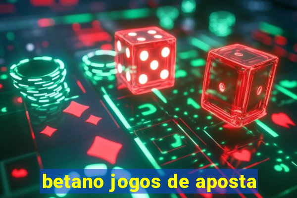 betano jogos de aposta