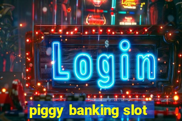 piggy banking slot