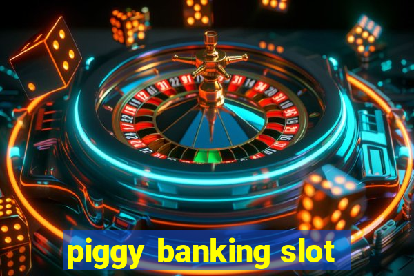 piggy banking slot