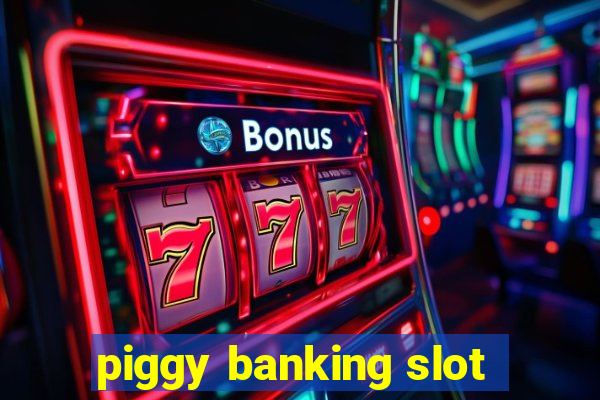 piggy banking slot