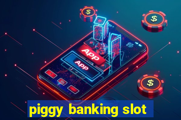 piggy banking slot