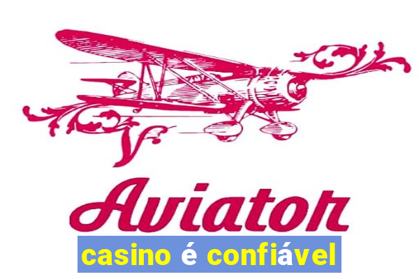 casino é confiável