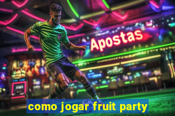 como jogar fruit party