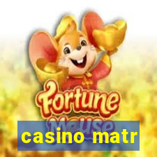 casino matr