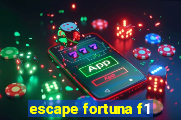 escape fortuna f1