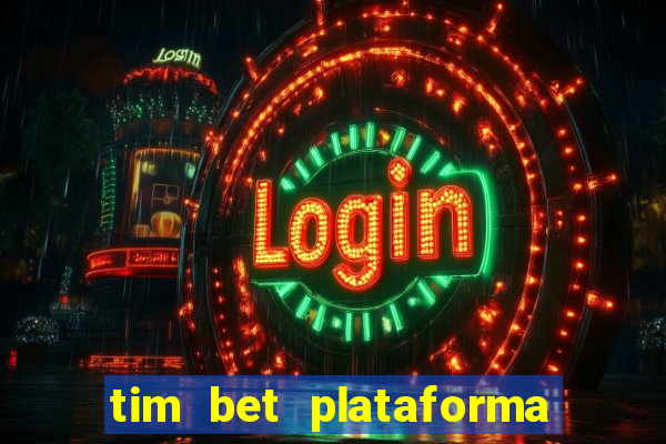 tim bet plataforma de jogos