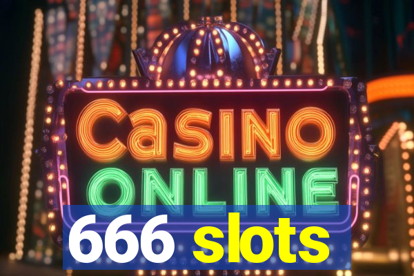 666 slots