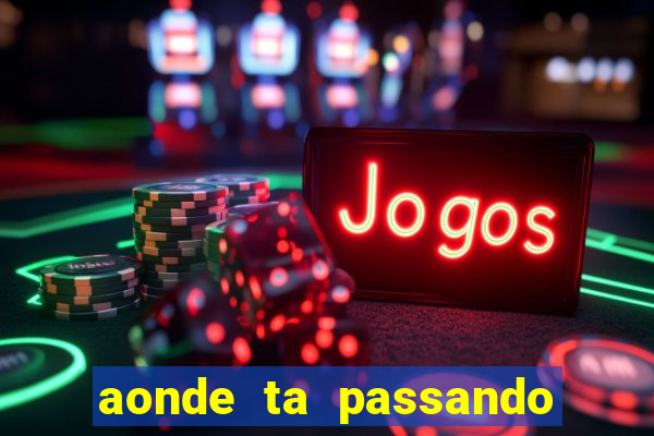 aonde ta passando o jogo