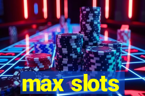 max slots