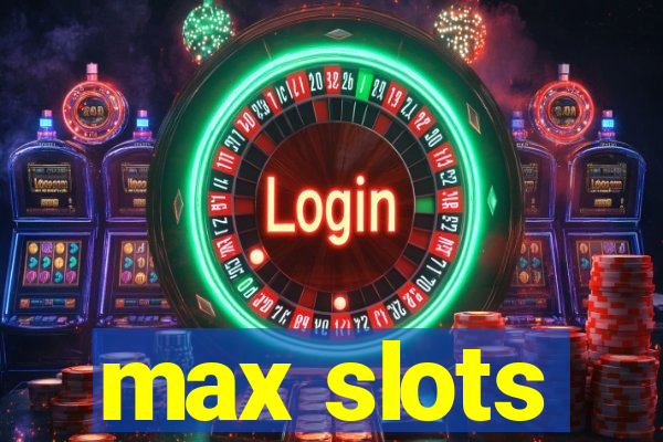 max slots