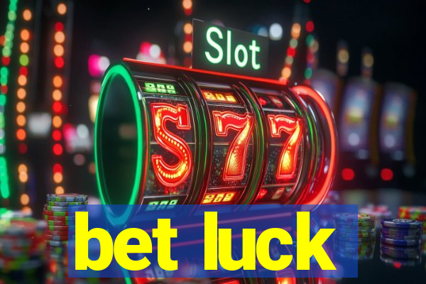 bet luck