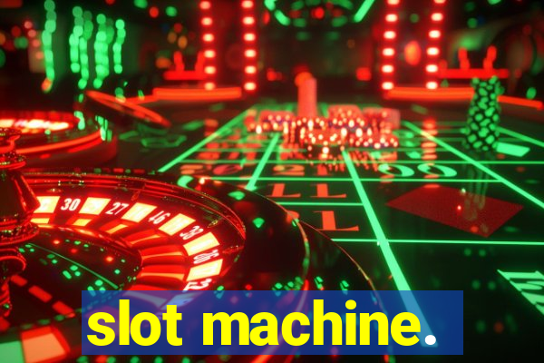 slot machine.