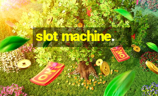 slot machine.