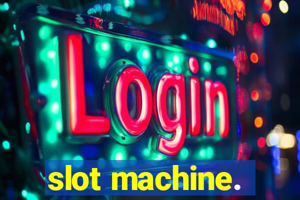 slot machine.