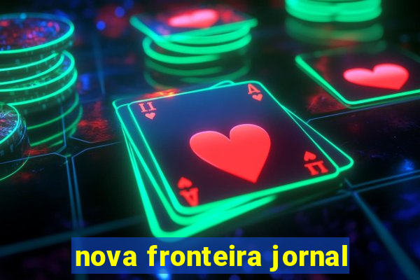 nova fronteira jornal