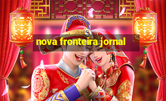 nova fronteira jornal