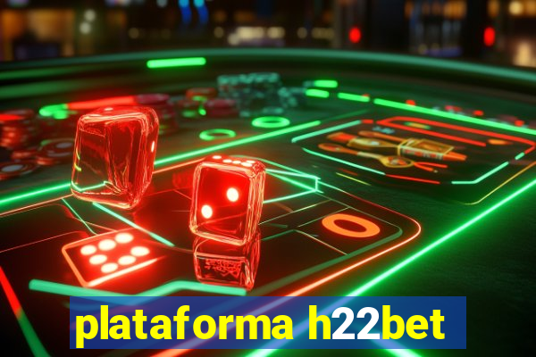 plataforma h22bet