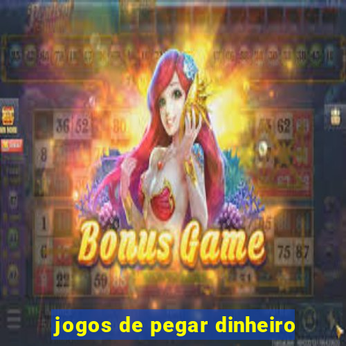 jogos de pegar dinheiro