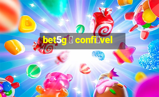 bet5g 茅 confi谩vel