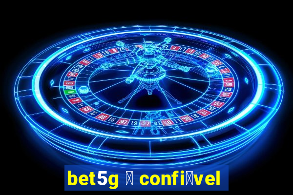 bet5g 茅 confi谩vel