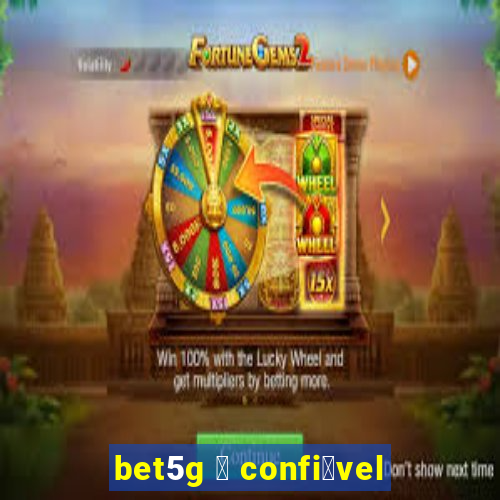 bet5g 茅 confi谩vel