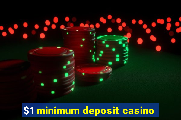 $1 minimum deposit casino