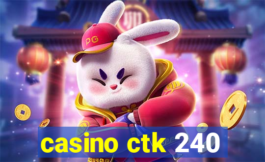 casino ctk 240