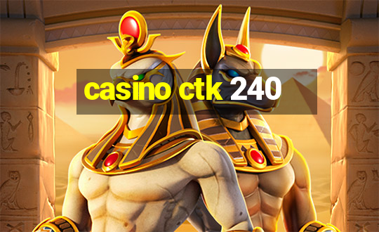 casino ctk 240