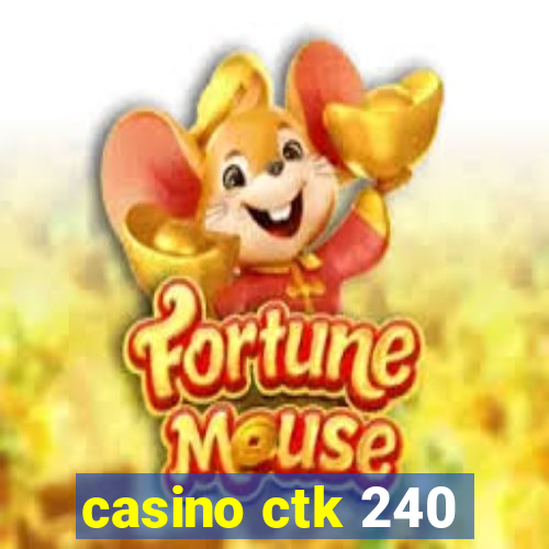 casino ctk 240