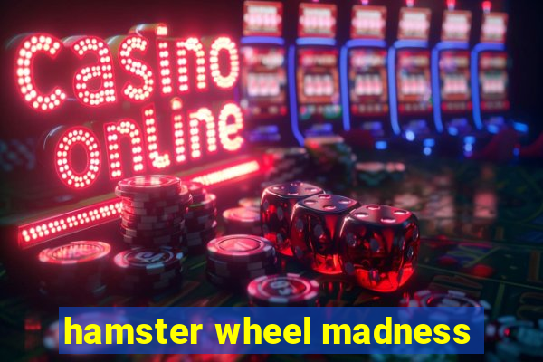 hamster wheel madness