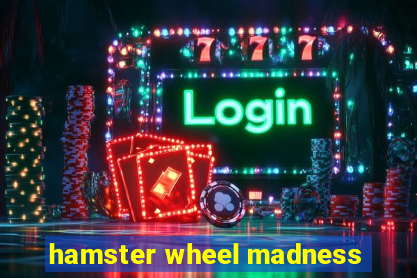 hamster wheel madness