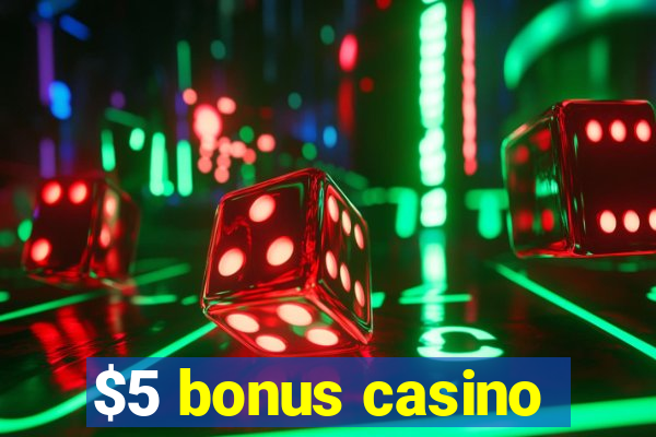 $5 bonus casino