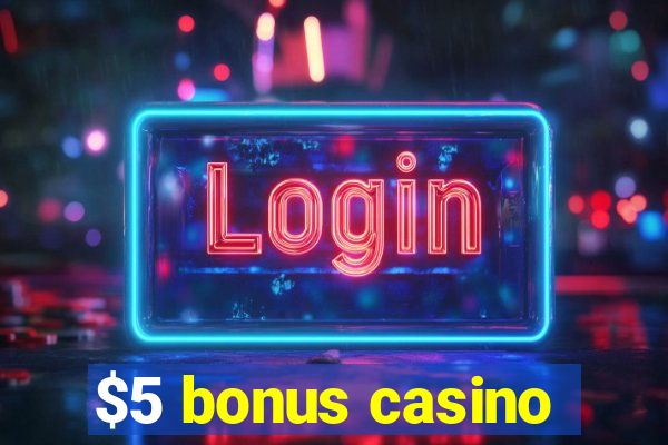 $5 bonus casino