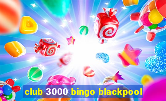 club 3000 bingo blackpool