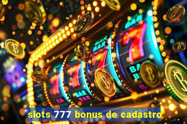 slots 777 bonus de cadastro