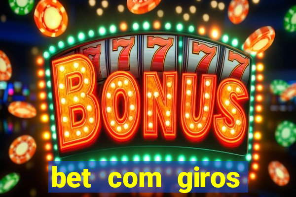 bet com giros gratis sem deposito