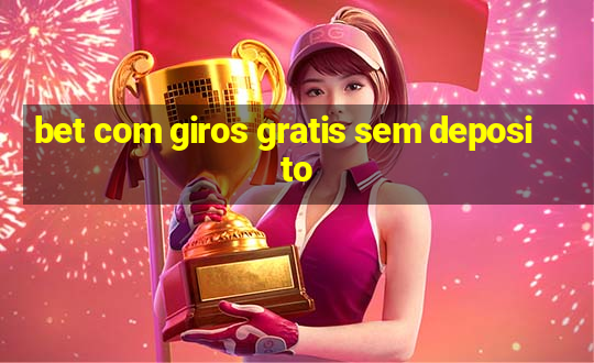 bet com giros gratis sem deposito