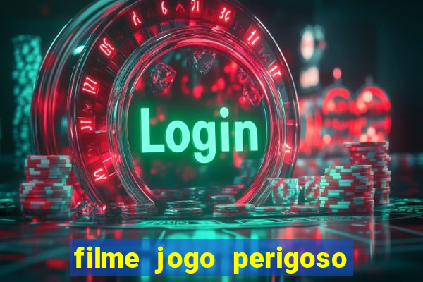 filme jogo perigoso onde assistir