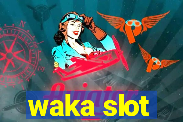 waka slot