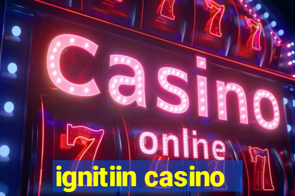 ignitiin casino