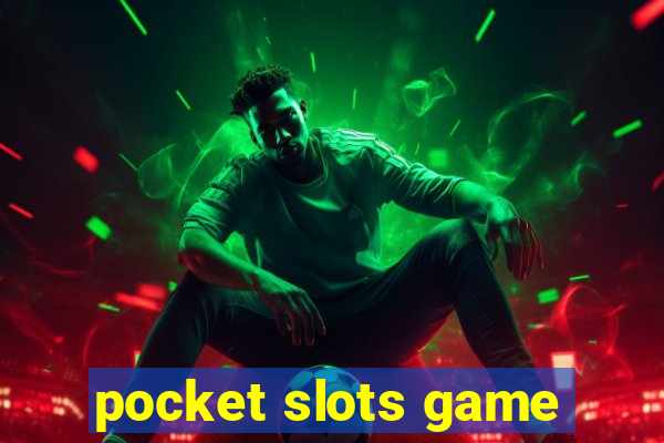 pocket slots game