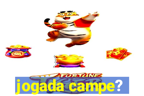 jogada campe?