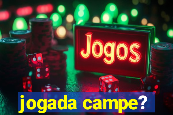 jogada campe?