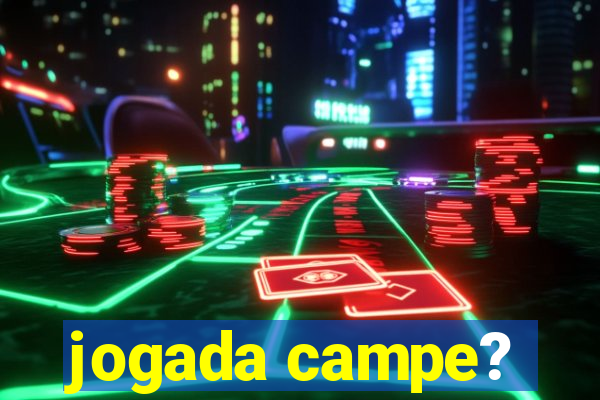 jogada campe?