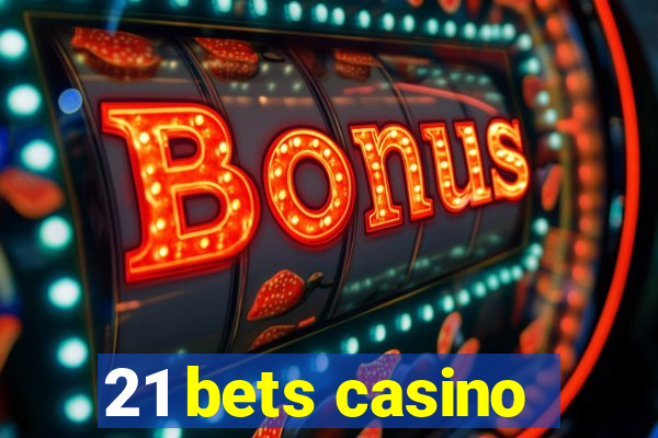 21 bets casino